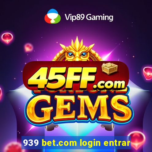 939 bet.com login entrar